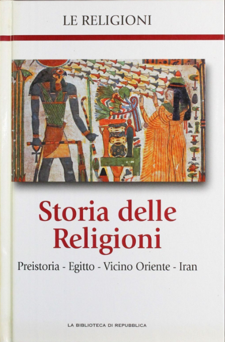 STORIA DELLE RELIGIONI. PREISTORIA - EGITTO - VICINO ORIENTE - IRAN